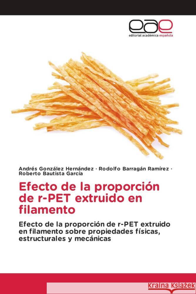 Efecto de la proporción de r-PET extruido en filamento González Hernández, Andres, Barragan Ramirez, Rodolfo, Bautista García, Roberto 9786208826406 Editorial Académica Española - książka