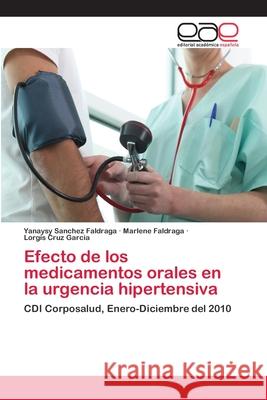 Efecto de los medicamentos orales en la urgencia hipertensiva Sanchez Faldraga, Yanaysy 9783659075261 Editorial Academica Espanola - książka