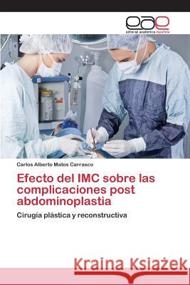 Efecto del IMC sobre las complicaciones post abdominoplastia Matos Carrasco Carlos Alberto 9783659093364 Editorial Academica Espanola - książka