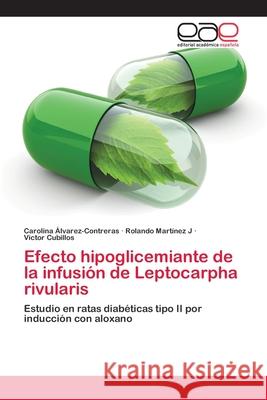 Efecto hipoglicemiante de la infusión de Leptocarpha rivularis Álvarez-Contreras, Carolina 9786202251389 Editorial Académica Española - książka