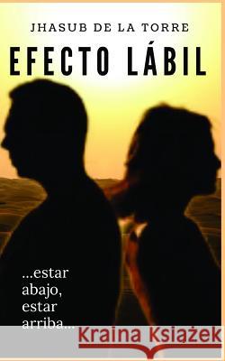 Efecto Lábil: ...Estar Abajo, Estar Arriba... de la Torre, Jhasub 9781729420249 Independently Published - książka