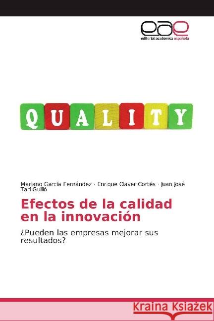 Efectos de la calidad en la innovación : ¿Pueden las empresas mejorar sus resultados? García Fernández, Mariano; Claver Cortés, Enrique; Tarí Guilló, Juan José 9783841758972 Editorial Académica Española - książka