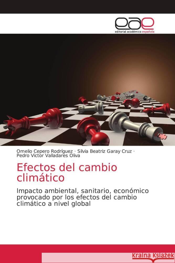 Efectos del cambio climático Cepero Rodriguez, Omelio, Garay Cruz, Silvia Beatriz, Valladares Oliva, Pedro Víctor 9786203587159 Editorial Académica Española - książka