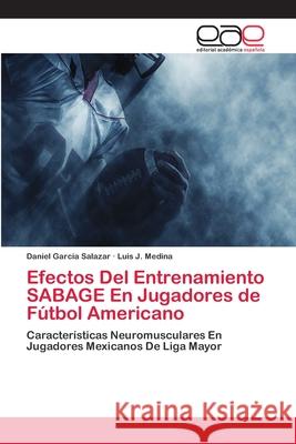 Efectos Del Entrenamiento SABAGE En Jugadores de Fútbol Americano Garcia Salazar, Daniel 9786202131827 Editorial Académica Española - książka