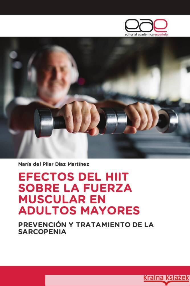 EFECTOS DEL HIIT SOBRE LA FUERZA MUSCULAR EN ADULTOS MAYORES Díaz Martínez, María del Pilar 9786202138000 Editorial Académica Española - książka