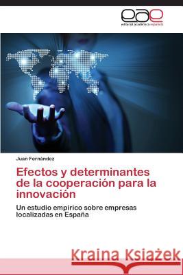 Efectos y Determinantes de La Cooperacion Para La Innovacion Fernandez Juan 9783847364528 Editorial Academica Espanola - książka