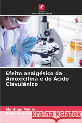 Efeito analg?sico da Amoxicilina e do ?cido Clavul?nico Manthan Mehta Rajan Nerurkar 9786207590162 Edicoes Nosso Conhecimento - książka