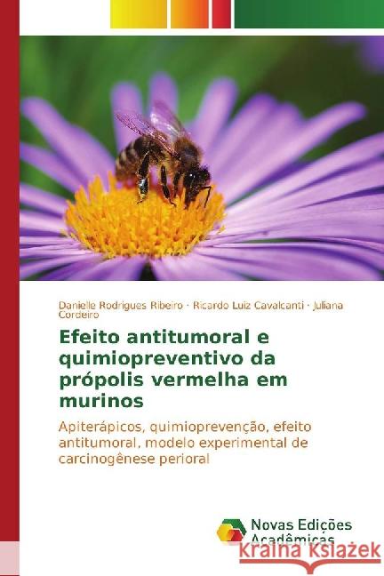 Efeito antitumoral e quimiopreventivo da própolis vermelha em murinos : Apiterápicos, quimioprevenção, efeito antitumoral, modelo experimental de carcinogênese perioral Rodrigues Ribeiro, Danielle; Cavalcanti, Ricardo Luiz; Cordeiro, Juliana 9783330728714 Novas Edicioes Academicas - książka