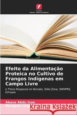 Efeito da Alimenta??o Proteica no Cultivo de Frangos Ind?genas em Campo Livre Abase Abd Mengistu Urgi 9786205646076 Edicoes Nosso Conhecimento - książka