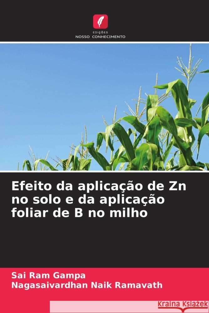Efeito da aplica??o de Zn no solo e da aplica??o foliar de B no milho Sai Ram Gampa Nagasaivardhan Naik Ramavath 9786207187072 Edicoes Nosso Conhecimento - książka