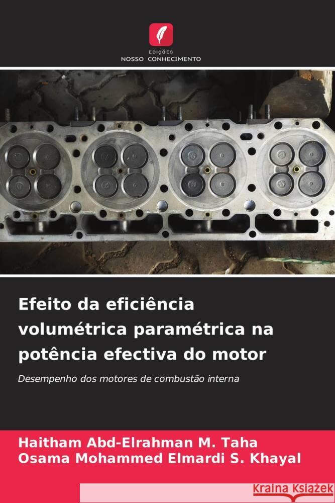 Efeito da efici?ncia volum?trica param?trica na pot?ncia efectiva do motor Haitham Abd-Elrahman M. Taha Osama Mohammed Elmardi S. Khayal 9786206869160 Edicoes Nosso Conhecimento - książka