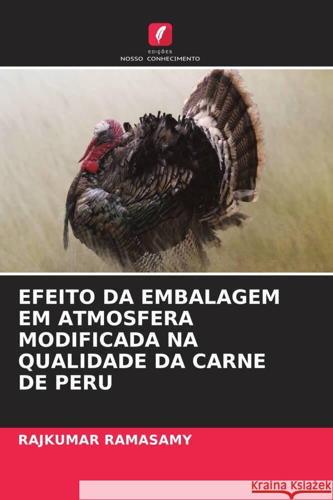 EFEITO DA EMBALAGEM EM ATMOSFERA MODIFICADA NA QUALIDADE DA CARNE DE PERU RAMASAMY, RAJKUMAR 9786208295059 Edições Nosso Conhecimento - książka