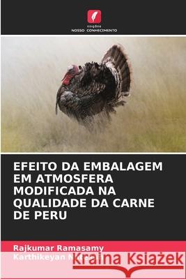 EFEITO DA EMBALAGEM EM ATMOSFERA MODIFICADA NA QUALIDADE DA CARNE DE PERU RAMASAMY, RAJKUMAR, Natesan, Karthikeyan 9786208696054 Edições Nosso Conhecimento - książka