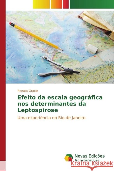 Efeito da escala geográfica nos determinantes da Leptospirose : Uma experiência no Rio de Janeiro Gracie, Renata 9783841721044 Novas Edicioes Academicas - książka
