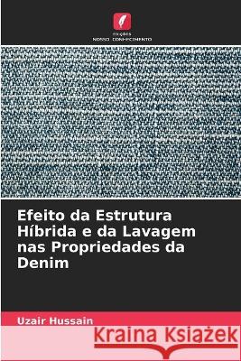 Efeito da Estrutura Híbrida e da Lavagem nas Propriedades da Denim Uzair Hussain 9786205394625 Edicoes Nosso Conhecimento - książka