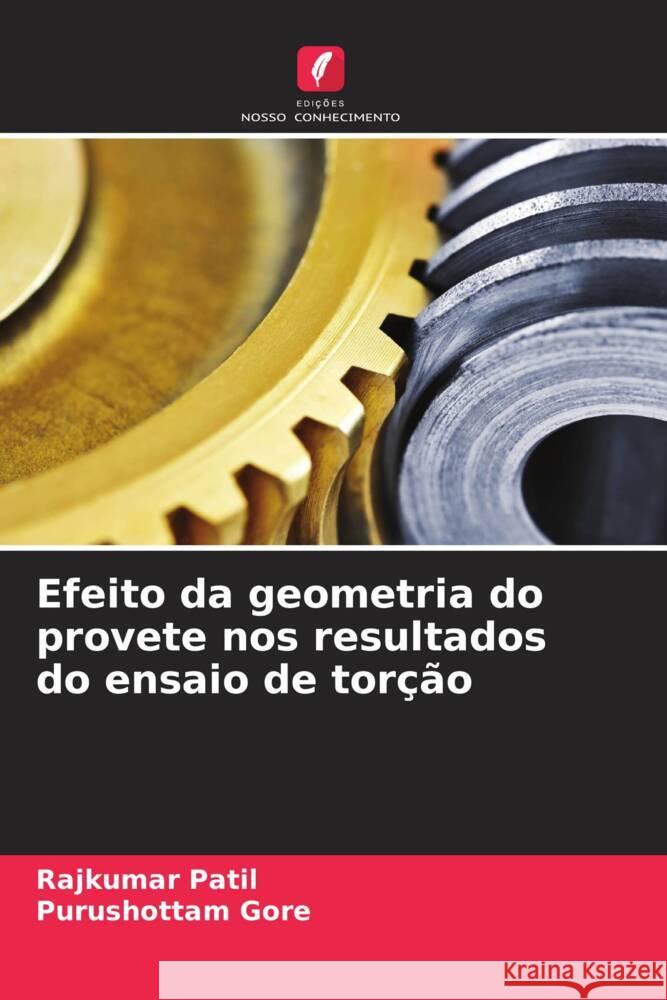 Efeito da geometria do provete nos resultados do ensaio de torcao Rajkumar Patil Purushottam Gore  9786205995808 Edicoes Nosso Conhecimento - książka