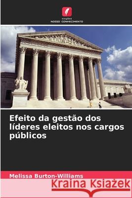 Efeito da gestão dos líderes eleitos nos cargos públicos Burton-Williams, Melissa 9786209269974 Edições Nosso Conhecimento - książka