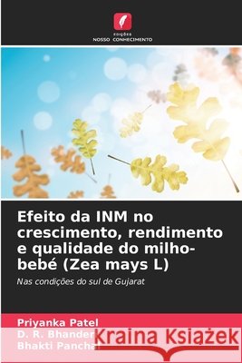 Efeito da INM no crescimento, rendimento e qualidade do milho-bebé (Zea mays L) Patel, Priyanka, Bhanderi, D. R., Panchal, Bhakti 9786209519963 Edições Nosso Conhecimento - książka