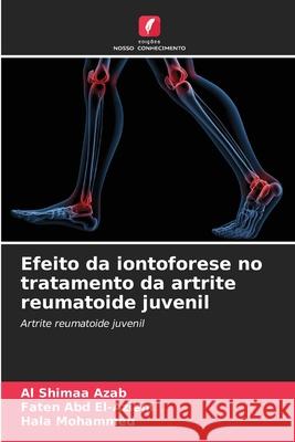 Efeito da iontoforese no tratamento da artrite reumatoide juvenil Azab, Al Shimaa, Abd El-Aziem, Faten, Mohammed, Hala 9786202205283 Edições Nosso Conhecimento - książka