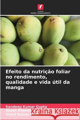 Efeito da nutrição foliar no rendimento, qualidade e vida útil da manga Kumar Gupta, Sandeep, Sharma, Akash, Wali, Vinod Kumar 9786208946012 Edições Nosso Conhecimento - książka