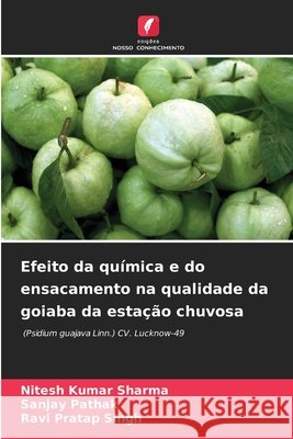 Efeito da química e do ensacamento na qualidade da goiaba da estação chuvosa Nitesh Kumar Sharma, Sanjay Pathak, Ravi Pratap Singh 9786204156071 Edicoes Nosso Conhecimento - książka