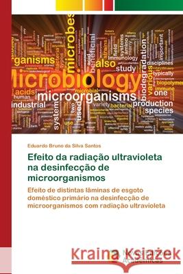 Efeito da radiação ultravioleta na desinfecção de microorganismos Da Silva Santos, Eduardo Bruno 9786202181969 Novas Edicioes Academicas - książka