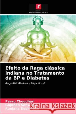 Efeito da Raga clássica indiana no Tratamento da BP e Diabetes Choudhari, Parag, Sonwane, Gajanan, Deshmukh, Ranjana 9786203279122 Edicoes Nosso Conhecimento - książka