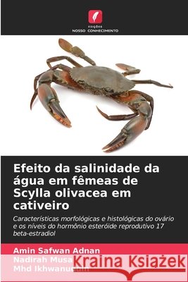 Efeito da salinidade da água em fêmeas de Scylla olivacea em cativeiro Adnan, Amin Safwan, Musa, Nadirah, Ikhwanuddin, Mhd 9786207828227 Edições Nosso Conhecimento - książka