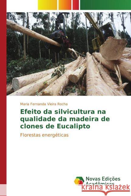 Efeito da silvicultura na qualidade da madeira de clones de Eucalipto : Florestas energéticas Rocha, Maria Fernanda Vieira 9783841712028 Novas Edicioes Academicas - książka