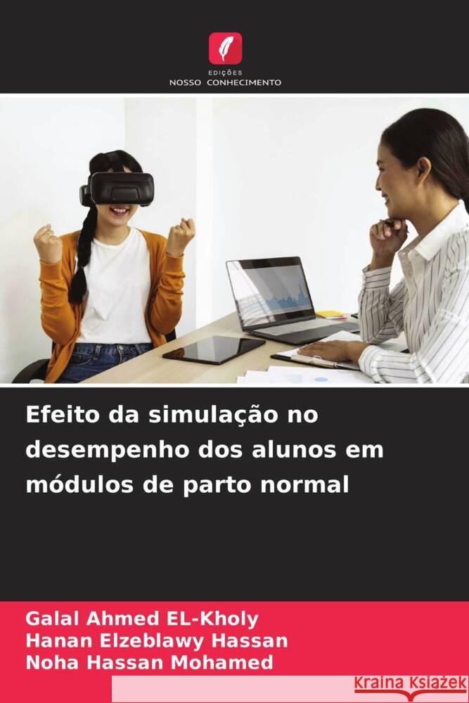 Efeito da simula??o no desempenho dos alunos em m?dulos de parto normal Galal Ahmed El-Kholy Hanan Elzeblawy Hassan Noha Hassan Mohamed 9786207216949 Edicoes Nosso Conhecimento - książka