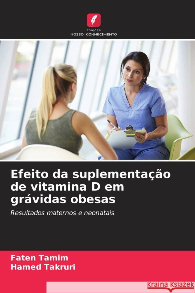 Efeito da suplementa??o de vitamina D em gr?vidas obesas Faten Tamim Hamed Takruri 9786207510672 Edicoes Nosso Conhecimento - książka