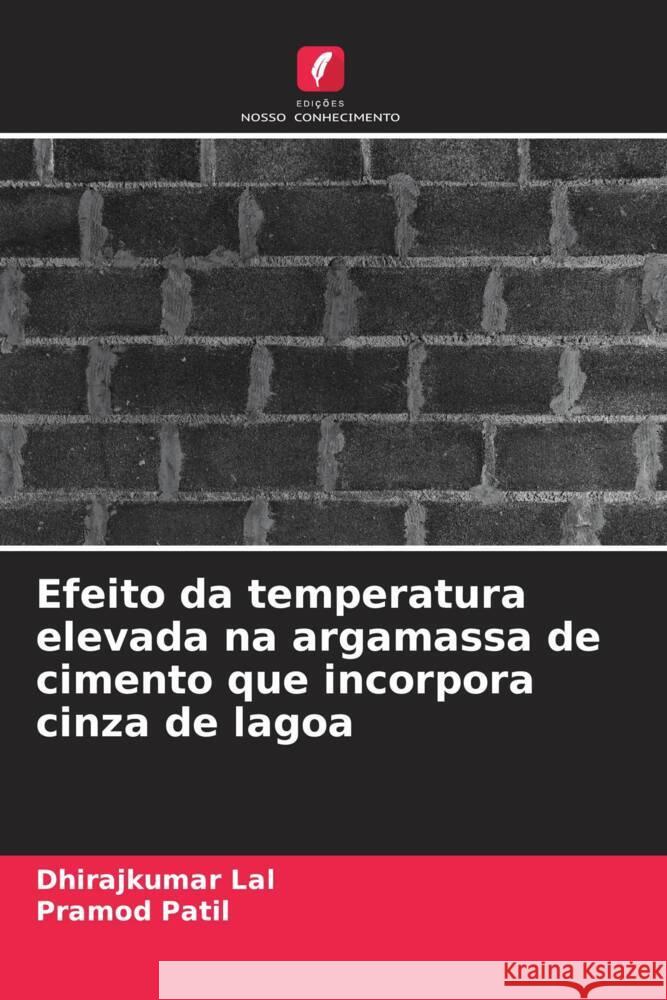 Efeito da temperatura elevada na argamassa de cimento que incorpora cinza de lagoa Lal, Dhirajkumar, Patil, Pramod 9786206421535 Edições Nosso Conhecimento - książka