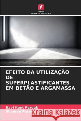 Efeito Da Utilizacao de Superplastificantes Em Betao E Argamassa Ravi Kant Pareek Shaurya Pareek  9786206185963 Edicoes Nosso Conhecimento - książka