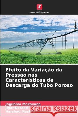 Efeito da Variacao da Pressao nas Caracteristicas de Descarga do Tubo Poroso Jagubhai Makavana Jigar Deraari Harshad Mashru 9786205654484 Edicoes Nosso Conhecimento - książka