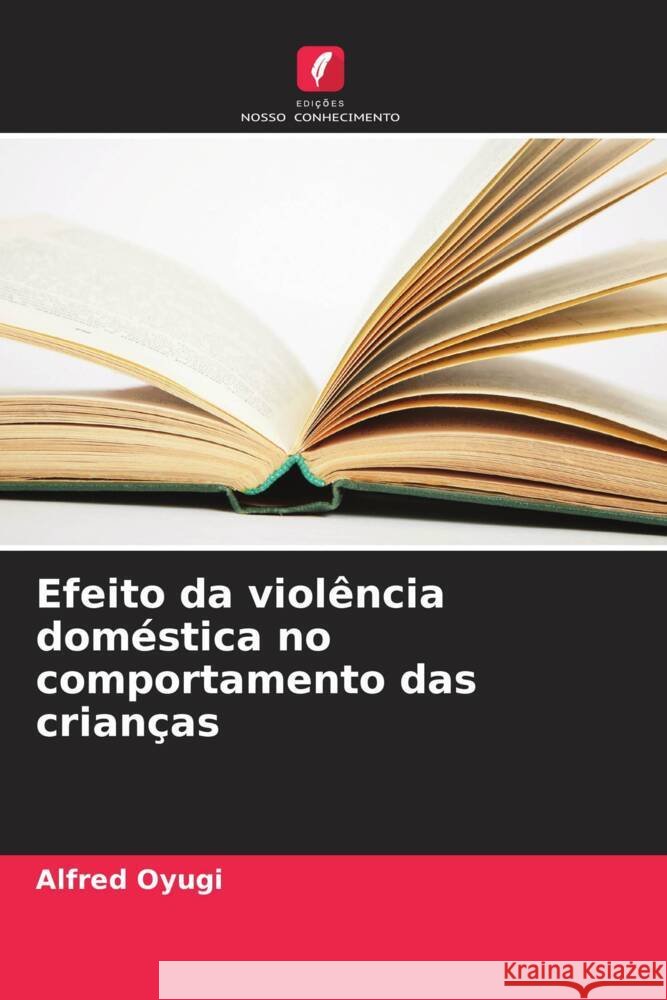 Efeito da viol?ncia dom?stica no comportamento das crian?as Alfred Oyugi 9786207131174 Edicoes Nosso Conhecimento - książka