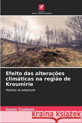 Efeito das altera??es clim?ticas na regi?o de Kroumirie Issam Touhami 9786205848425 Edicoes Nosso Conhecimento - książka