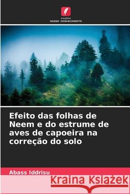 Efeito das folhas de Neem e do estrume de aves de capoeira na correção do solo Iddrisu, Abass 9786208681555 Edições Nosso Conhecimento - książka