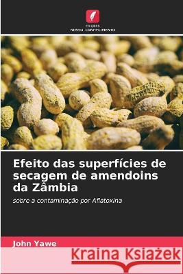 Efeito das superf?cies de secagem de amendoins da Z?mbia John Yawe 9786205711026 Edicoes Nosso Conhecimento - książka