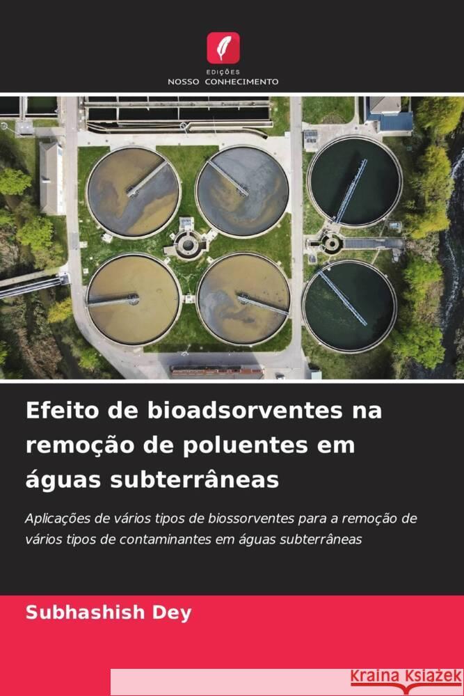 Efeito de bioadsorventes na remo??o de poluentes em ?guas subterr?neas Subhashish Dey 9786207213566 Edicoes Nosso Conhecimento - książka