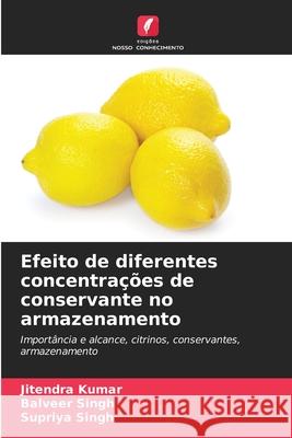 Efeito de diferentes concentra??es de conservante no armazenamento Jitendra Kumar 9786205737620 Edicoes Nosso Conhecimento - książka