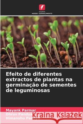 Efeito de diferentes extractos de plantas na germinação de sementes de leguminosas Parmar, Mayank, Pandya, Dhruv, Pandya, Himanshu 9786209247118 Edições Nosso Conhecimento - książka