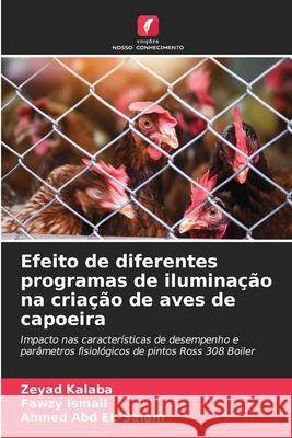 Efeito de diferentes programas de iluminação na criação de aves de capoeira Kalaba, Zeyad, Ismail, Fawzy, Abd El-Salam, Ahmed 9786209233623 Edições Nosso Conhecimento - książka