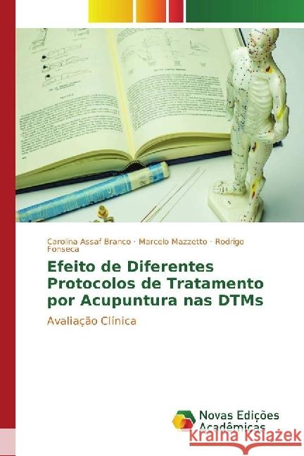 Efeito de Diferentes Protocolos de Tratamento por Acupuntura nas DTMs : Avaliação Clínica Assaf Branco, Carolina; Mazzetto, Marcelo; Fonseca, Rodrigo 9783330203754 Novas Edicioes Academicas - książka