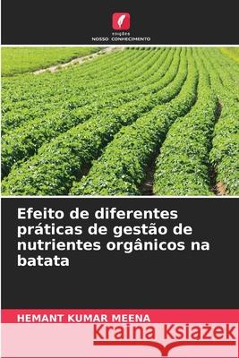 Efeito de diferentes práticas de gestão de nutrientes orgânicos na batata MEENA, HEMANT KUMAR 9786209057816 Edições Nosso Conhecimento - książka