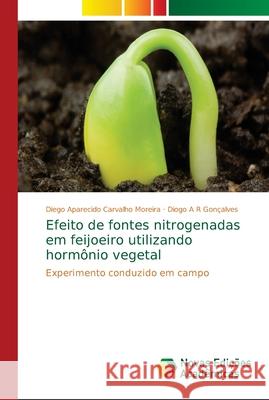 Efeito de fontes nitrogenadas em feijoeiro utilizando hormônio vegetal Aparecido Carvalho Moreira, Diego 9786139656592 Novas Edicoes Academicas - książka