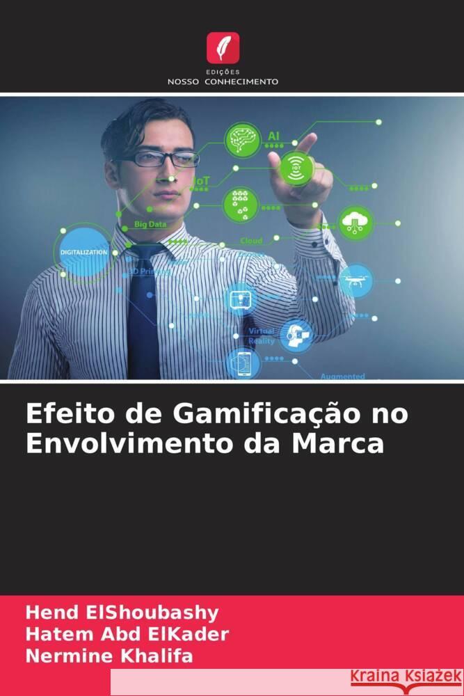 Efeito de Gamificação no Envolvimento da Marca ElShoubashy, Hend, Abd ElKader, Hatem, Khalifa, Nermine 9786204991702 Edições Nosso Conhecimento - książka