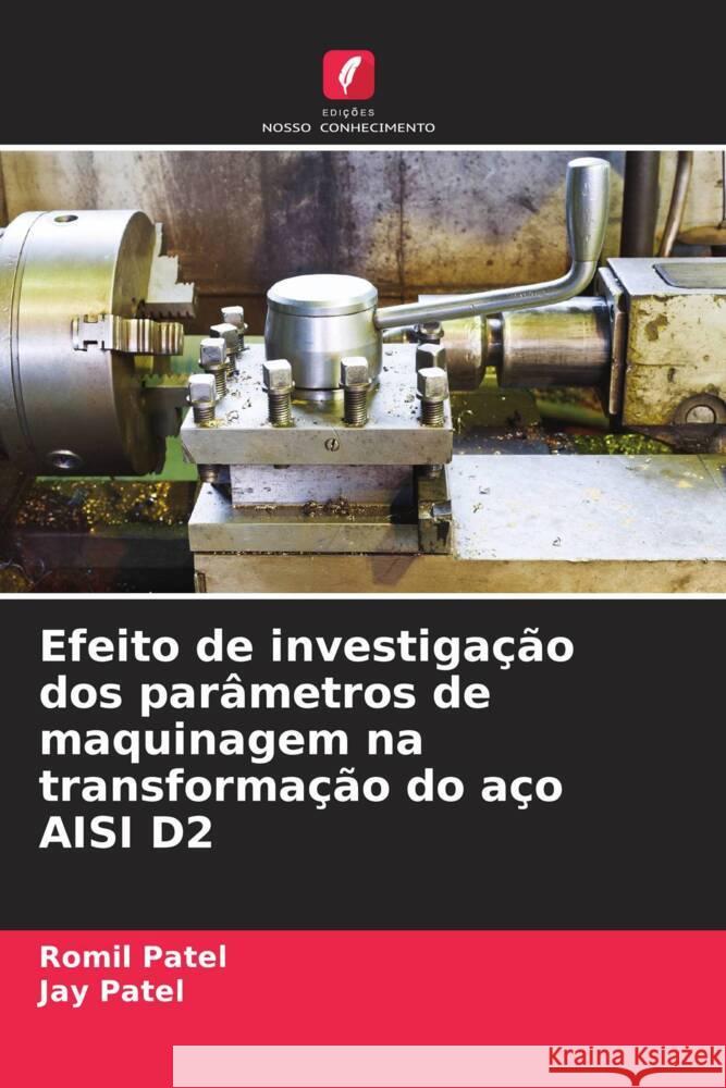 Efeito de investigação dos parâmetros de maquinagem na transformação do aço AISI D2 Patel, Romil, Patel, Jay 9786204528359 Edições Nosso Conhecimento - książka