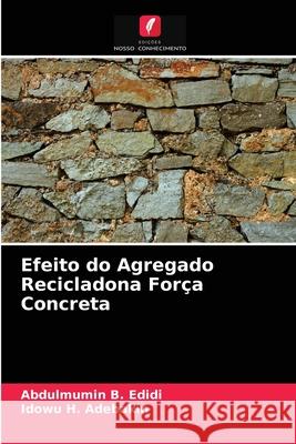 Efeito do Agregado Recicladona Força Concreta Abdulmumin B Edidi, Idowu H Adebakin 9786203296990 Edicoes Nosso Conhecimento - książka
