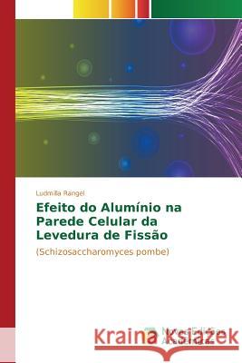 Efeito do Alumínio na Parede Celular da Levedura de Fissão Rangel Ludmilla 9783841703330 Novas Edicoes Academicas - książka
