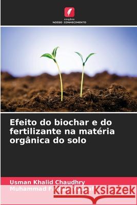 Efeito do biochar e do fertilizante na mat?ria org?nica do solo Usman Khalid Chaudhry Muhammad Farhan Yousaf 9786207576500 Edicoes Nosso Conhecimento - książka